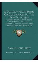 Commonplace-Book; Or Companion to the New Testament