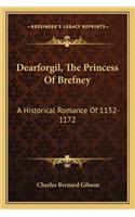 Dearforgil, the Princess of Brefney: A Historical Romance of 1152-1172