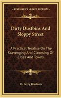 Dirty Dustbins and Sloppy Street: A Practical Treatise on the Scavenging and Cleansing of Cities and Towns