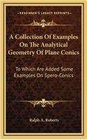 A Collection of Examples on the Analytical Geometry of Plane Conics: To Which Are Added Some Examples on Spero-Conics