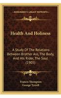 Health and Holiness: A Study of the Relations Between Brother Ass, the Body, and His Rider, the Soul (1905)