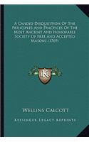 A Candid Disquisition Of The Principles And Practices Of The Most Ancient And Honorable Society Of Free And Accepted Masons (1769)