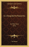 As A Strong Bird On Pinions Free: And Other Poems (1872)