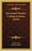 Decorated Wooden Ceilings In Spain (1920)