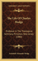 Life Of Charles Hodge: Professor In The Theological Seminary, Princeton, New Jersey (1880)
