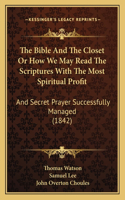 Bible And The Closet Or How We May Read The Scriptures With The Most Spiritual Profit
