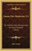 Faune Des Medecins V4: Ou Histoire Des Animaux and de Leurs Produits (1823)