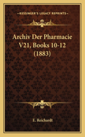 Archiv Der Pharmacie V21, Books 10-12 (1883)