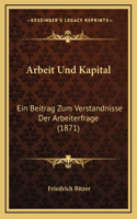 Arbeit Und Kapital: Ein Beitrag Zum Verstandnisse Der Arbeiterfrage (1871)