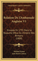 Relation De L'Ambassade Anglaise V1: Envoyee En 1795 Dans Le Royaume D'Ava, Ou L'Empire Des Birmans (1800)