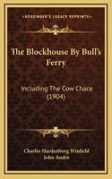 The Blockhouse By Bull's Ferry: Including The Cow Chace (1904)