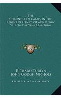 The Chronicle Of Calais, In The Reigns Of Henry VII And Henry VIII, To The Year 1540 (1846)