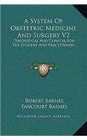 A System Of Obstetric Medicine And Surgery V2: Theoretical And Clinical For The Student And Practitioner