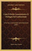 Come Il Diritto Amministrativo Si Distingua Dal Costituzionale: E Che Sia La Scienza Dell' Amministrazione (1887)