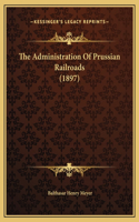 The Administration Of Prussian Railroads (1897)