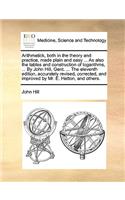 Arithmetick, both in the theory and practice, made plain and easy ... As also the tables and construction of logarithms, ... By John Hill, Gent. ... The eleventh edition, accurately revised, corrected, and improved by Mr. E. Hatton, and others.