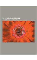 Electrochemistry: Electrolysis, Electrochemical Cell, Electrode, Standard Electrode Potential, Voltaic Pile, Fuel Cell, Faraday Constant