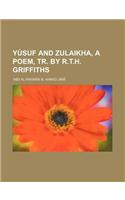 Yusuf and Zulaikha, a Poem, Tr. by R.T.H. Griffiths