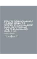Report of Explorations about the Great Basin of the Territory of Utah for a Direct Wagon-Route from Camp Floyd to Genoa in Carson Valley in 1859: (English)