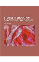 Studies in Education Devoted to Child-Study