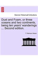 Dust and Foam, or Three Oceans and Two Continents, Being Ten Years' Wanderings ... Second Edition.