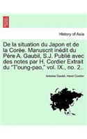 de la Situation Du Japon Et de la Coree. Manuscrit Inedit Du Pere A. Gaubil, S.J. Publie Avec Des Notes Par H. Cordier Extrait Du T'Oung-Pao, Vol. IX., No. 2..