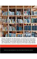 From Rabbits to Wizards: A Guide to the Best of Children's Literature of the 20th Century, Including Authors Beatrix Potter, Dr. Seuss, J.K. Rowling, Laura Ingalls Wilder an