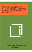 Animal Conventions in English Renaissance Non-Religious Prose, 1550-1600