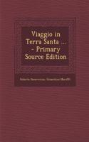 Viaggio in Terra Santa ... - Primary Source Edition