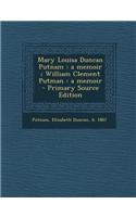 Mary Louisa Duncan Putnam: A Memoir; William Clement Putman: A Memoir