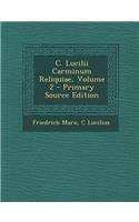 C. Lucilii Carminum Reliquiae, Volume 2 - Primary Source Edition