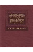 The Niagara Frontier: Embracing Sketches of Its Early History, and Indian, French and English Local Names; Read Before the Buffalo Historica