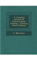 A Complete System of Practical Book-Keeping - Primary Source Edition