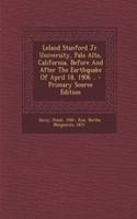 Leland Stanford Jr. University, Palo Alto, California, Before and After the Earthquake of April 18, 1906 ..