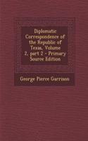 Diplomatic Correspondence of the Republic of Texas, Volume 2, Part 2