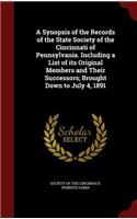 A Synopsis of the Records of the State Society of the Cincinnati of Pennsylvania. Including a List of Its Original Members and Their Successors; Brought Down to July 4, 1891