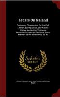 Letters on Iceland: Containing Observations on the Civil, Literary, Ecclesiastical, and Natural History; Antiquities, Volcanos, Basaltes, Hot Springs; Customs, Dress, M