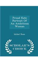 Proud Kate Portrait of an Ambitious Woman - Scholar's Choice Edition