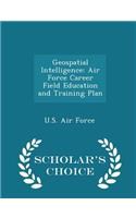 Geospatial Intelligence: Air Force Career Field Education and Training Plan - Scholar's Choice Edition