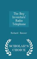 Boy Inventors' Radio Telephone - Scholar's Choice Edition