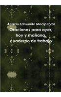 Oraciones Para Ayer, Hoy y Manana, Cuaderno De Trabajo