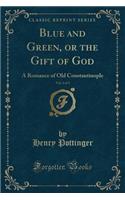 Blue and Green, or the Gift of God, Vol. 2 of 3: A Romance of Old Constantinople (Classic Reprint)