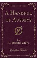A Handful of Ausseys (Classic Reprint)