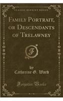 Family Portrait, or Descendants of Trelawney (Classic Reprint)