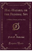 Hal-Hazard, or the Federal Spy