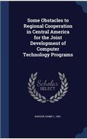 Some Obstacles to Regional Cooperation in Central America for the Joint Development of Computer Technology Programs