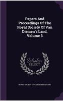 Papers And Proceedings Of The Royal Society Of Van Diemen's Land, Volume 3