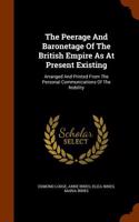 The Peerage and Baronetage of the British Empire as at Present Existing: Arranged and Printed from the Personal Communications of the Nobility