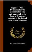 Reports of Cases Determined in the Court of Chancery, And, on Appeal, in the Court of Errors and Appeals of the State of New Jersey Volume 10