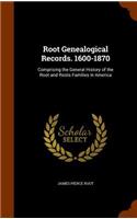 Root Genealogical Records. 1600-1870